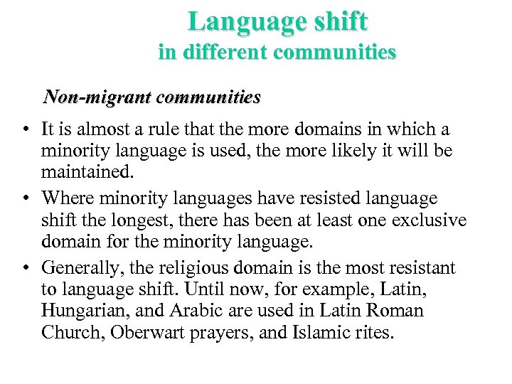 Language shift in different communities Non-migrant communities • It is almost a rule that