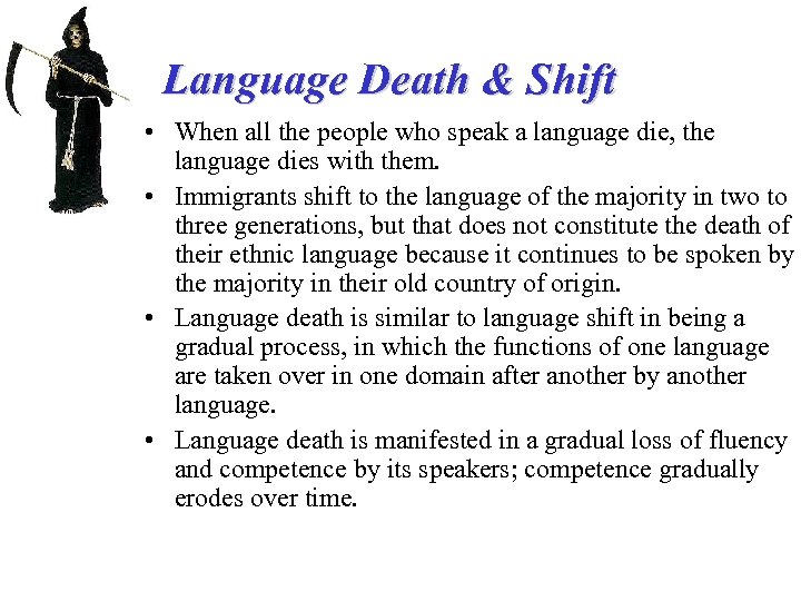 Language Death & Shift • When all the people who speak a language die,