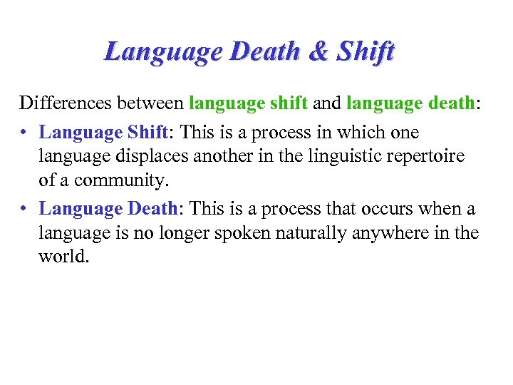 Language Death & Shift Differences between language shift and language death: • Language Shift: