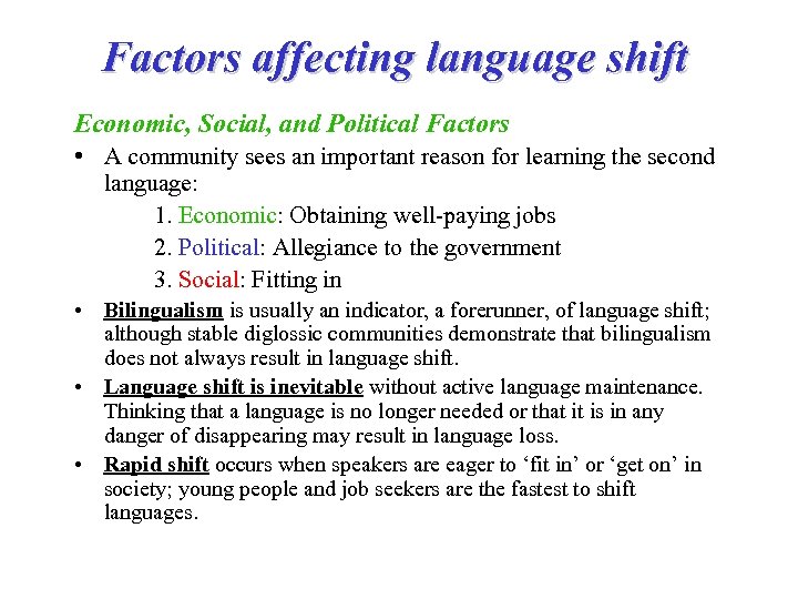 Factors affecting language shift Economic, Social, and Political Factors • A community sees an