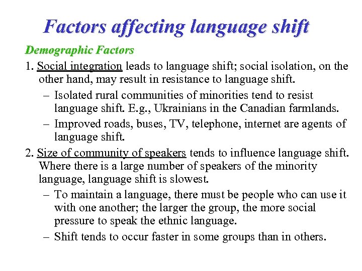 Factors affecting language shift Demographic Factors 1. Social integration leads to language shift; social