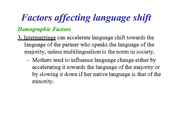 Factors affecting language shift Demographic Factors 3. Intermarriage can accelerate language shift towards the