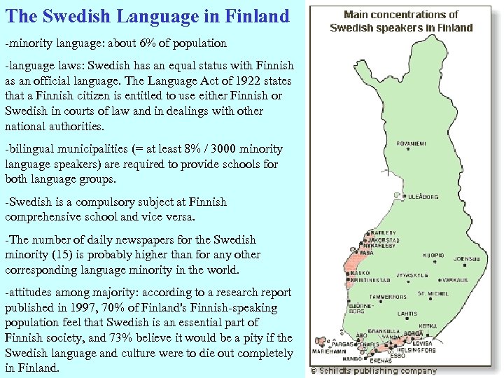 The Swedish Language in Finland -minority language: about 6% of population -language laws: Swedish