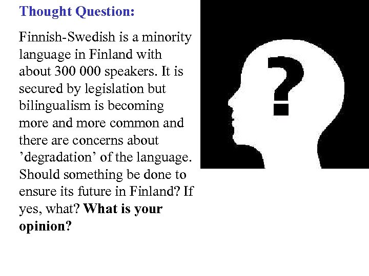 Thought Question: Finnish-Swedish is a minority language in Finland with about 300 000 speakers.