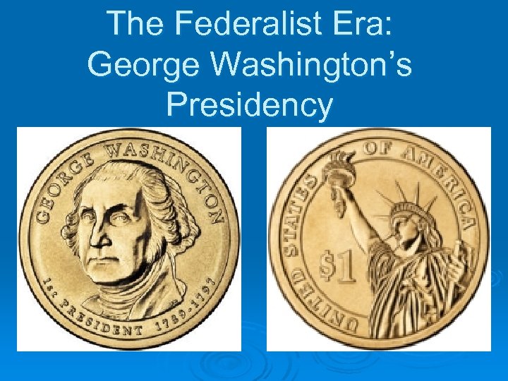 The Federalist Era: George Washington’s Presidency 