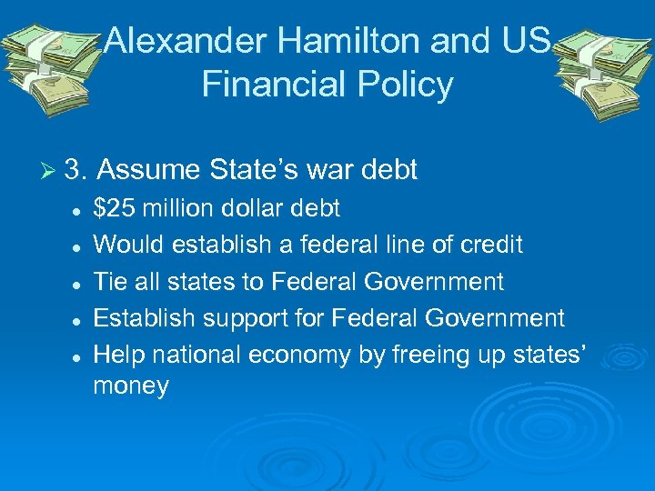 Alexander Hamilton and US Financial Policy Ø 3. Assume State’s war debt l l