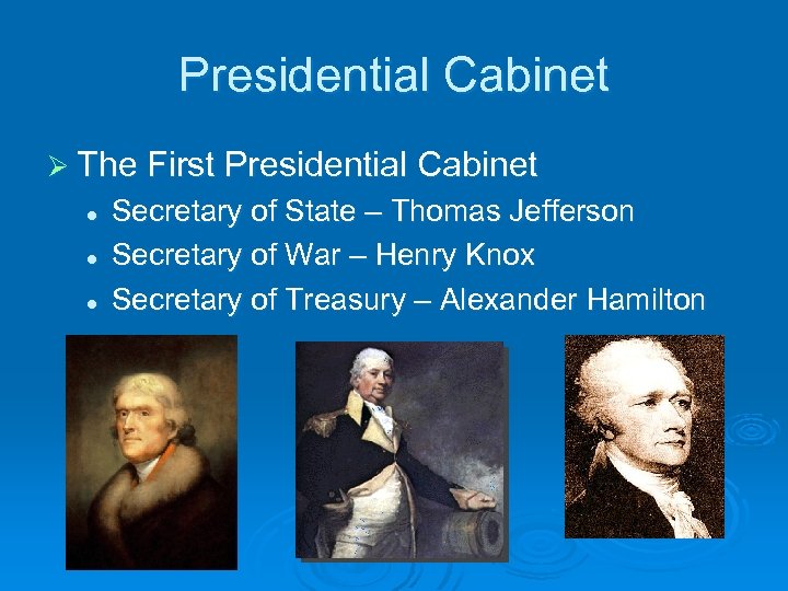 Presidential Cabinet Ø The First Presidential Cabinet l l l Secretary of State –