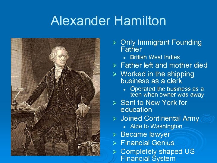 Alexander Hamilton Ø Only Immigrant Founding Father l Ø Ø British West Indies Father