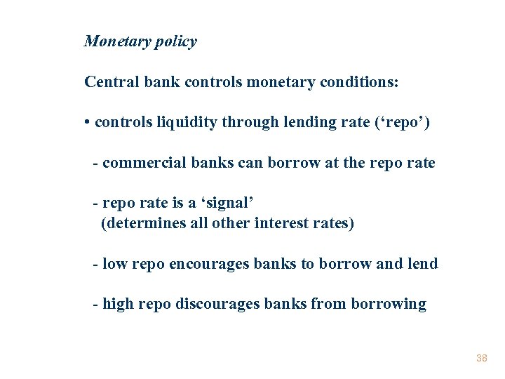 Monetary policy Central bank controls monetary conditions: • controls liquidity through lending rate (‘repo’)