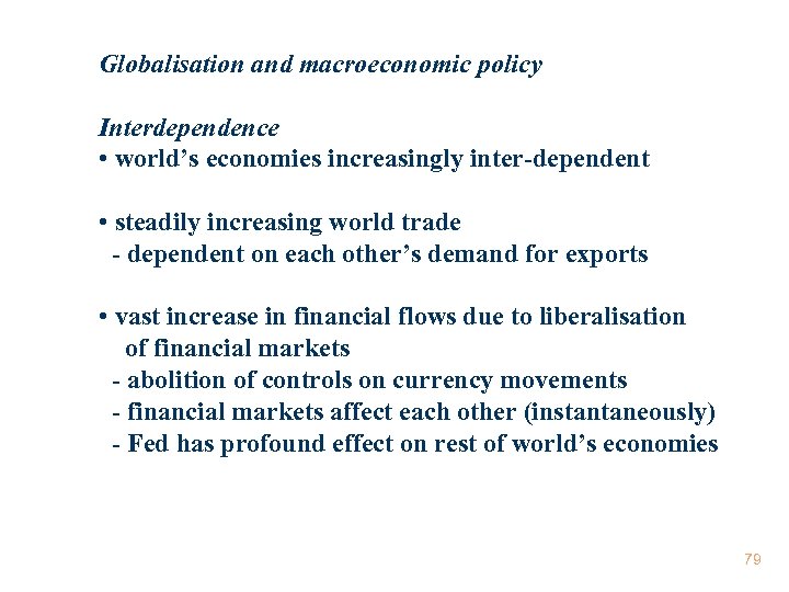 Globalisation and macroeconomic policy Interdependence • world’s economies increasingly inter-dependent • steadily increasing world