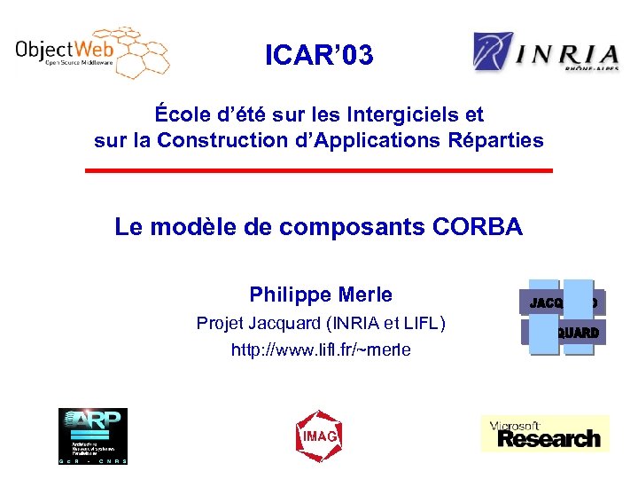 ICAR’ 03 École d’été sur les Intergiciels et sur la Construction d’Applications Réparties Le