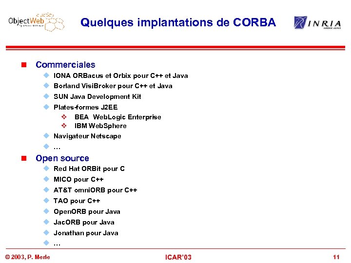 Quelques implantations de CORBA n Commerciales u IONA ORBacus et Orbix pour C++ et