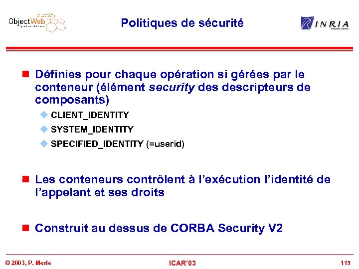 Politiques de sécurité n Définies pour chaque opération si gérées par le conteneur (élément