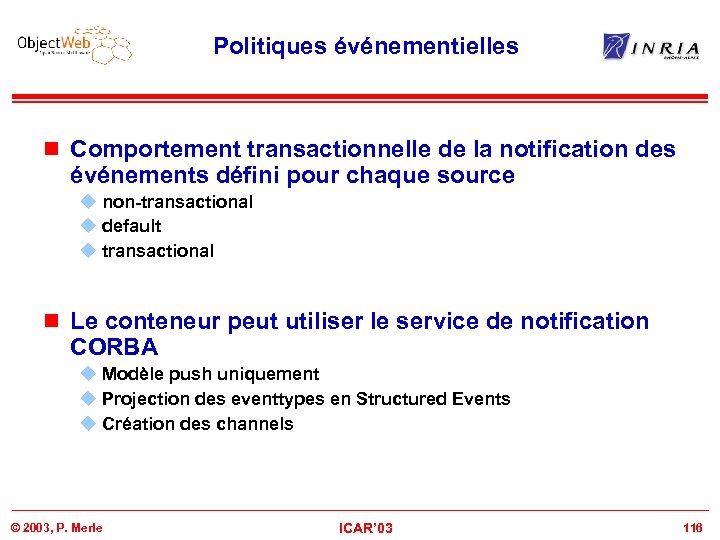 Politiques événementielles n Comportement transactionnelle de la notification des événements défini pour chaque source