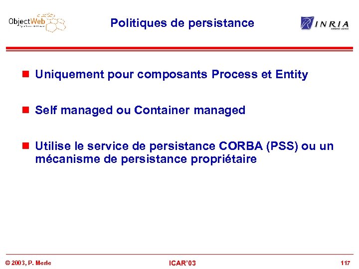 Politiques de persistance n Uniquement pour composants Process et Entity n Self managed ou