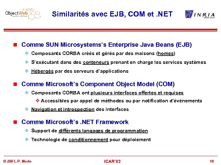 Similarités avec EJB, COM et. NET n Comme SUN Microsystems’s Enterprise Java Beans (EJB)