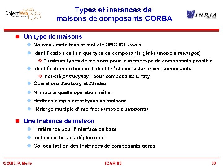 Types et instances de maisons de composants CORBA n Un type de maisons u