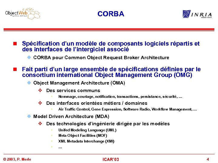 CORBA n Spécification d’un modèle de composants logiciels répartis et des interfaces de l’intergiciel