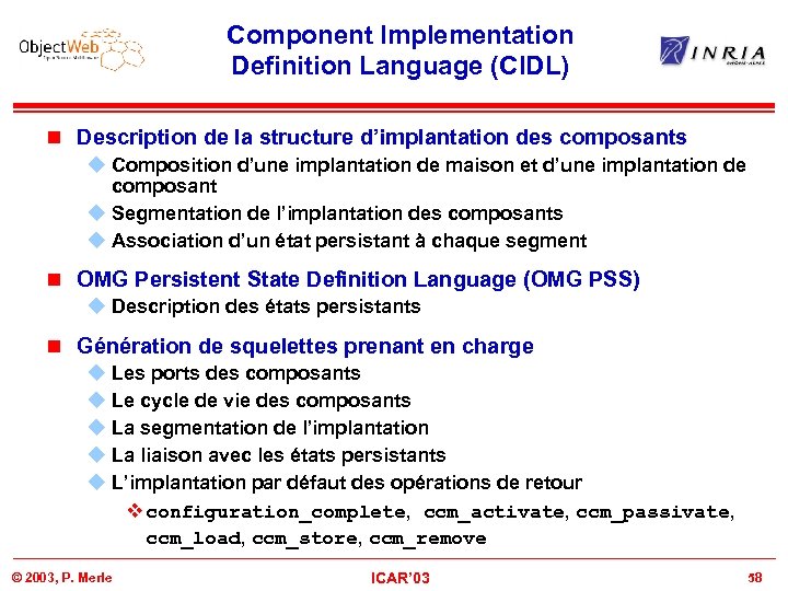 Component Implementation Definition Language (CIDL) n Description de la structure d’implantation des composants u