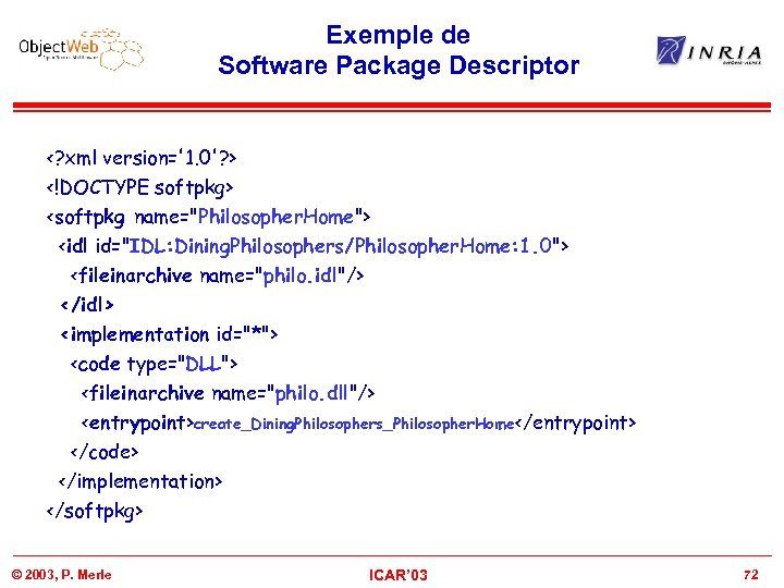 Exemple de Software Package Descriptor <? xml version='1. 0'? > <!DOCTYPE softpkg> <softpkg name=