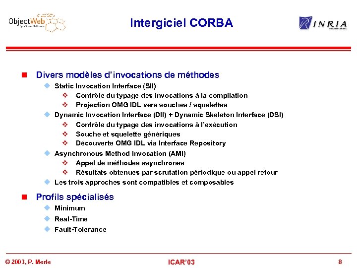 Intergiciel CORBA n Divers modèles d’invocations de méthodes u Static Invocation Interface (SII) v
