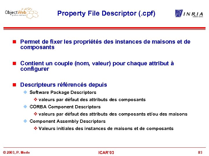 Property File Descriptor (. cpf) n Permet de fixer les propriétés des instances de