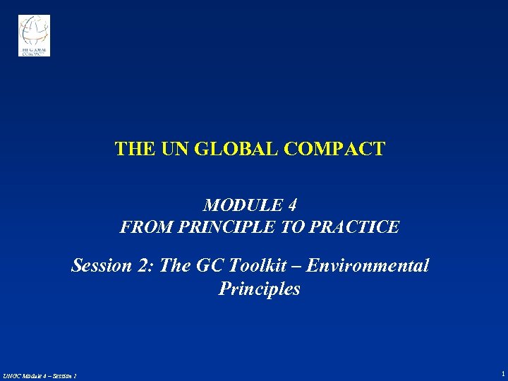 THE UN GLOBAL COMPACT MODULE 4 FROM PRINCIPLE TO PRACTICE Session 2: The GC