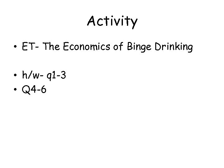 Activity • ET- The Economics of Binge Drinking • h/w- q 1 -3 •