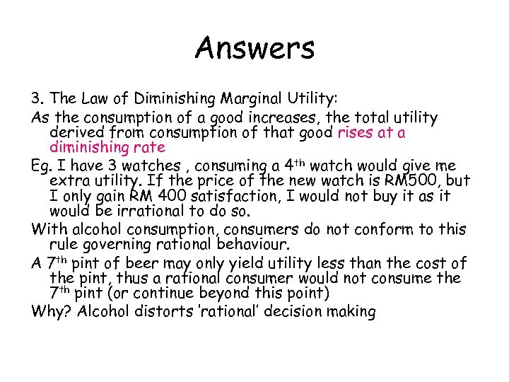 Answers 3. The Law of Diminishing Marginal Utility: As the consumption of a good