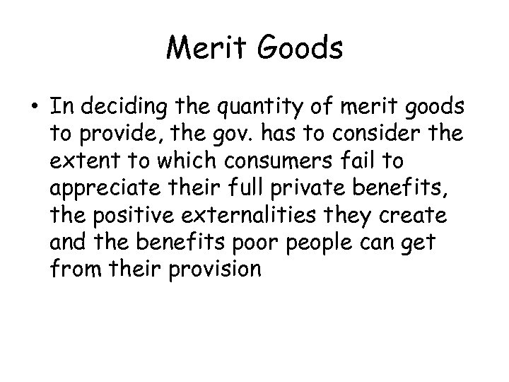 Merit Goods • In deciding the quantity of merit goods to provide, the gov.