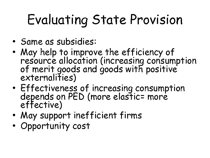 Evaluating State Provision • Same as subsidies: • May help to improve the efficiency