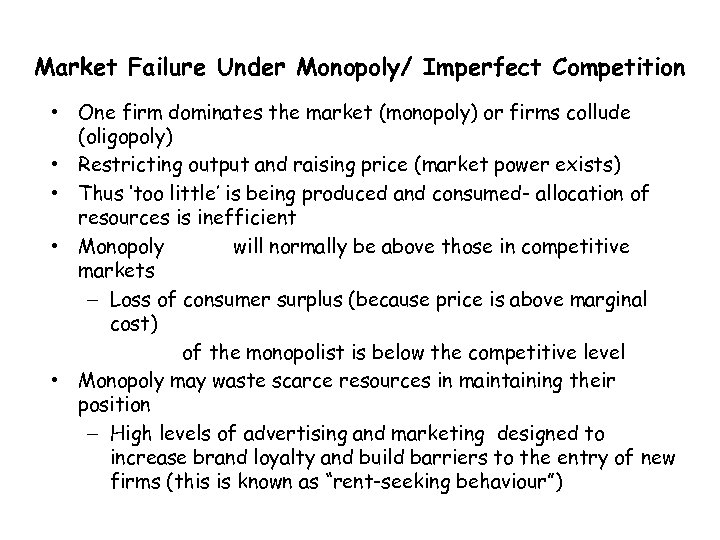 Market Failure Under Monopoly/ Imperfect Competition • One firm dominates the market (monopoly) or