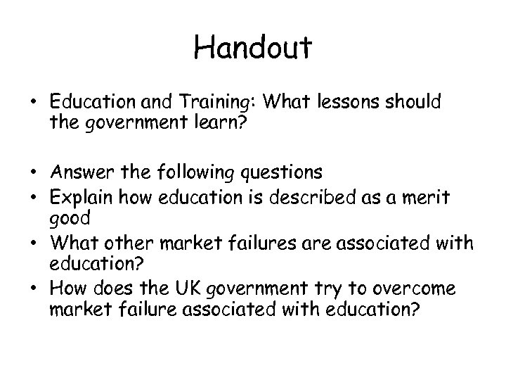 Handout • Education and Training: What lessons should the government learn? • Answer the