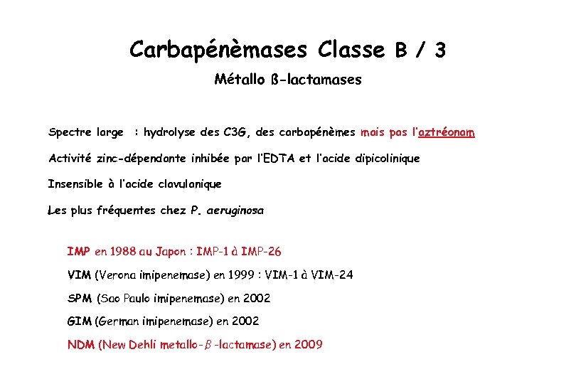 Carbapénèmases Classe B / 3 Métallo ß-lactamases Spectre large : hydrolyse des C 3