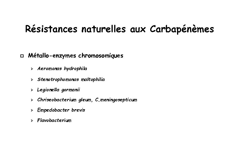 Résistances naturelles aux Carbapénèmes p Métallo-enzymes chromosomiques Ø Aeromonas hydrophila Ø Stenotrophomonas maltophilia Ø