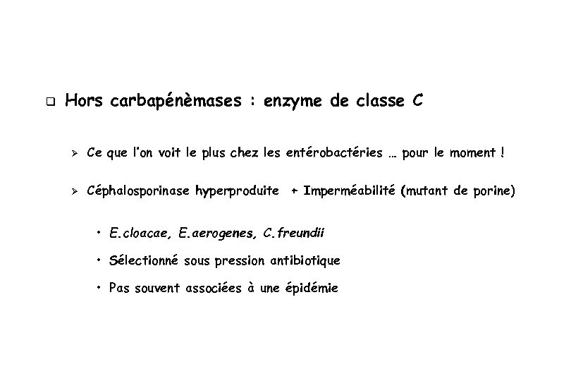 q Hors carbapénèmases : enzyme de classe C Ø Ce que l’on voit le