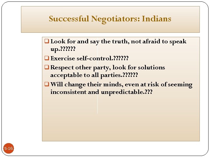 Successful Negotiators: Indians q Look for and say the truth, not afraid to speak