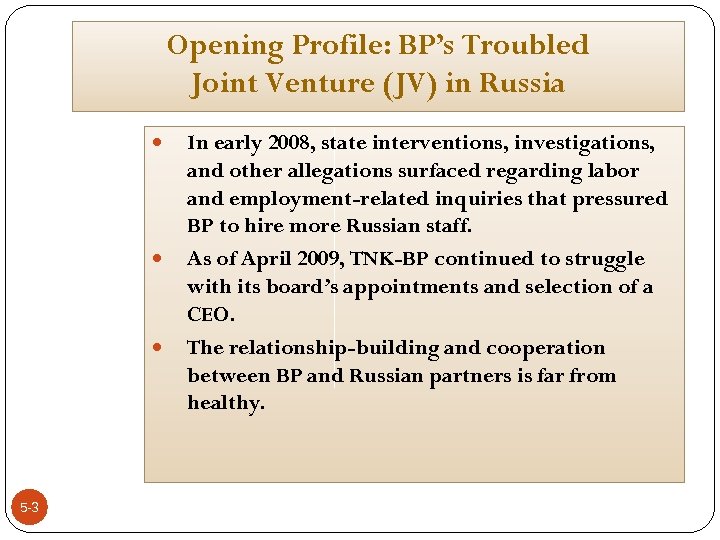 Opening Profile: BP’s Troubled Joint Venture (JV) in Russia 5 -3 In early 2008,