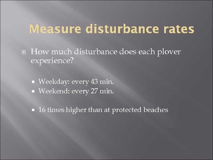 Measure disturbance rates How much disturbance does each plover experience? Weekday: every 43 min.
