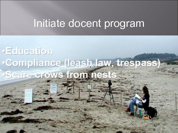 Initiate docent program • Education • Compliance (leash law, trespass) • Scare crows from