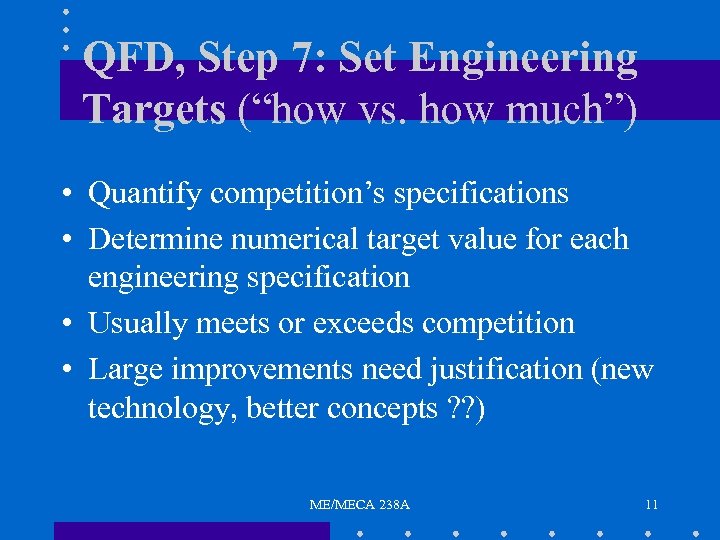 QFD, Step 7: Set Engineering Targets (“how vs. how much”) • Quantify competition’s specifications