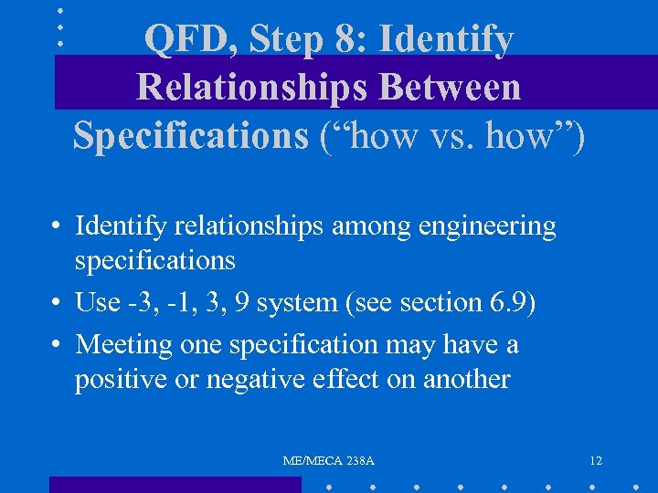 QFD, Step 8: Identify Relationships Between Specifications (“how vs. how”) • Identify relationships among