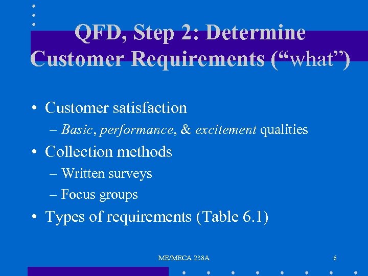 QFD, Step 2: Determine Customer Requirements (“what”) • Customer satisfaction – Basic, performance, &