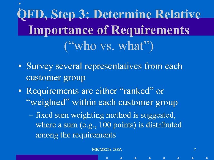 QFD, Step 3: Determine Relative Importance of Requirements (“who vs. what”) • Survey several