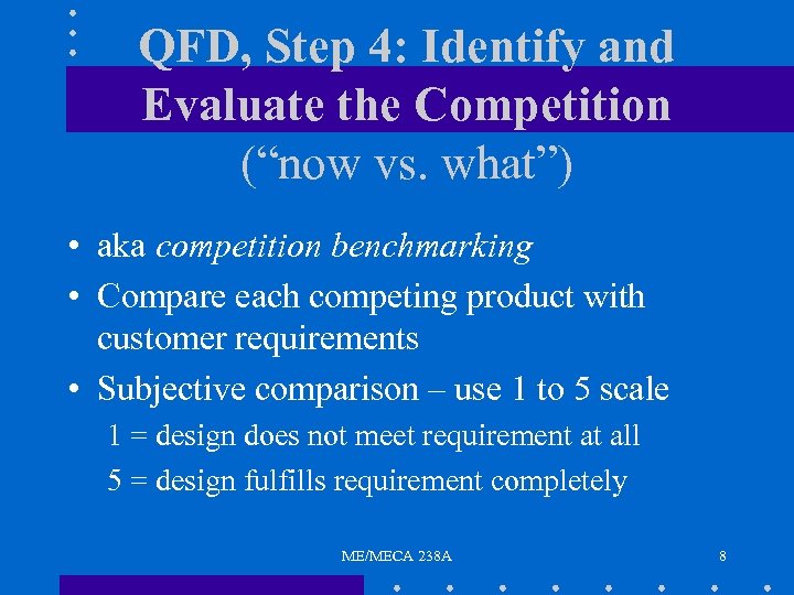 QFD, Step 4: Identify and Evaluate the Competition (“now vs. what”) • aka competition