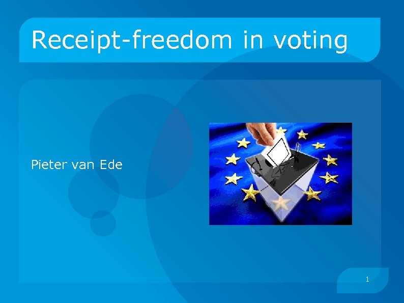 Receipt-freedom in voting Pieter van Ede 1 