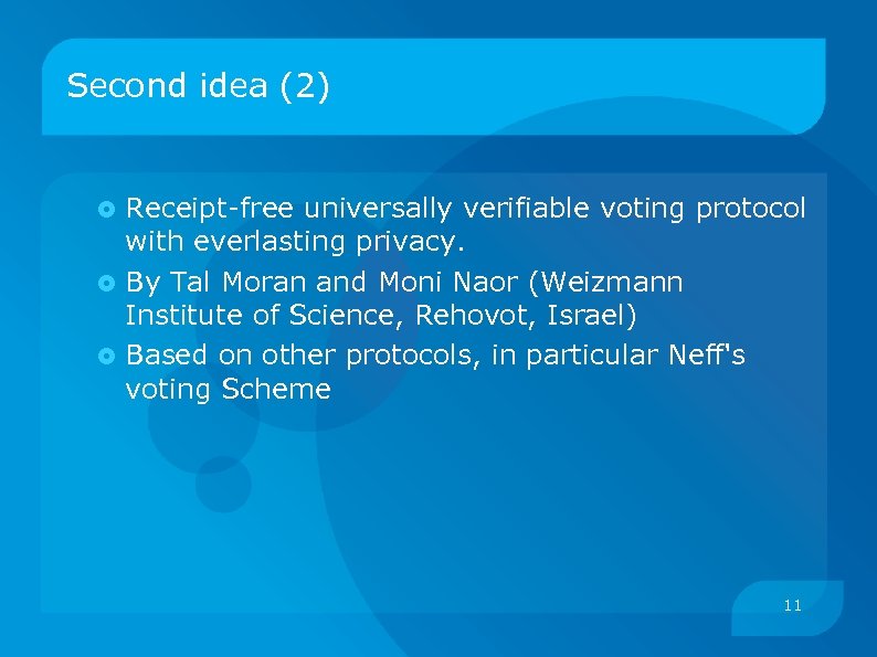 Second idea (2) Receipt-free universally verifiable voting protocol with everlasting privacy. By Tal Moran