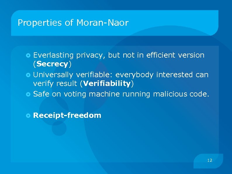 Properties of Moran-Naor Everlasting privacy, but not in efficient version (Secrecy) Universally verifiable: everybody
