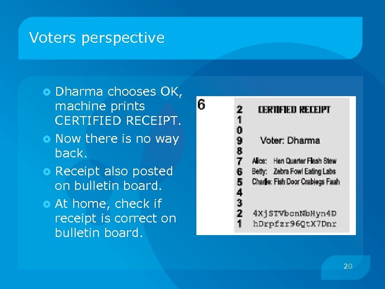 Voters perspective Dharma chooses OK, machine prints CERTIFIED RECEIPT. Now there is no way