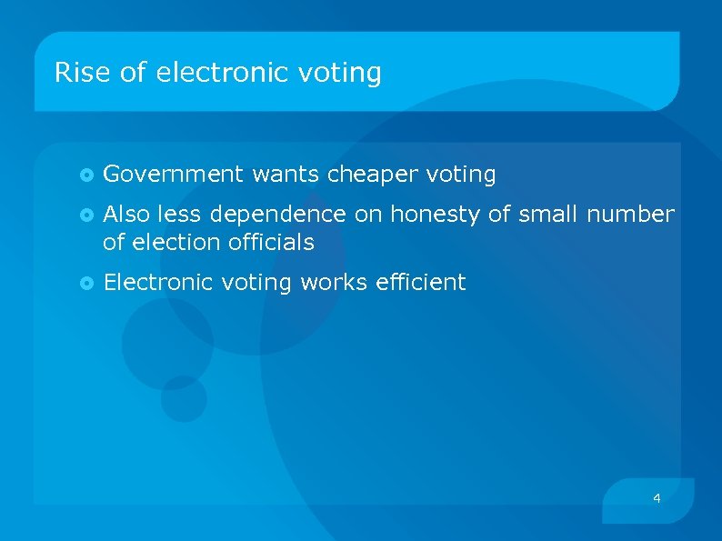 Rise of electronic voting Government wants cheaper voting Also less dependence on honesty of